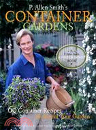 P. Allen Smith's Container Gardening: 60 Container Recipes to Accent Your Garden