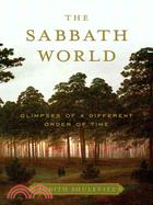 The Sabbath World: Glimpses of a Different Order of Time