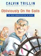 Obliviously on He Sails: The Bush Administration in Rhyme | 拾書所