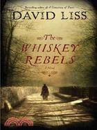 The Whiskey Rebels: A Novel