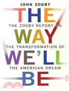 The Way We'll Be: The Zogby Report on The Transformation of the American Dream