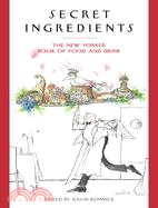 Secret Ingredients: The New Yorker Book of Food and Drink