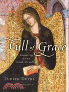 Full of Grace: Encountering Mary in Faith, Art, and Life