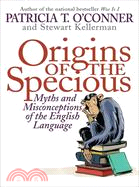 Origins of the Specious: The Myths and Misconceptions of the English Language