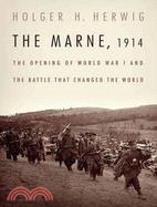 The Marne, 1914: The Opening of World War I and the Battle That Changed the World