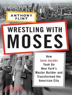 Wrestling With Moses: How Jane Jacobs Took on New York\