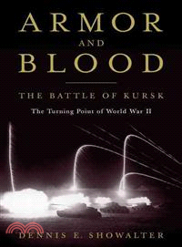 Armor and Blood ─ The Battle of Kursk: The Turning Point of World War II