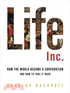 Life Inc.: How the World Became A Corporation and How to Take it Back