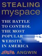 Stealing Myspace: The Battle to Control the Most Popular Website in America