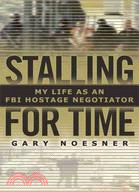 Stalling for Time ─ My Life as an FBI Hostage Negotiator