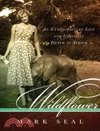 Wildflower: An Extraordinary Life and Untimely Death in Africa