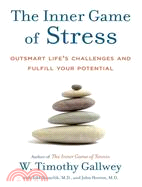 The Inner Game of Stress ─ Outsmart Life's Challenges and Fulfill Your Potential