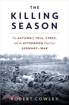 The Killing Season ― The Autumn of 1914, Ypres, and the Afternoon That Cost Germany a War