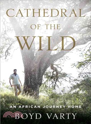 Cathedral of the wild :an African journey home /