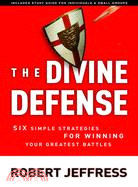 The Divine Defense ─ Six Simple Strategies for Winning Your Greatest Battles