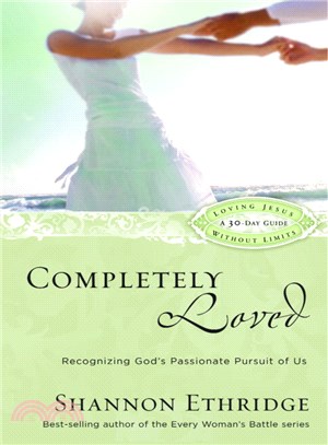 Completely Loved ─ Recognizing God's Passionate Pursuit of Us