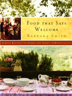 Food That Says Welcome: Simple Recipes to Spark the Spirit of Hospitality