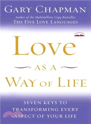 Love As a Way of Life ─ Seven Keys to Transforming Every Aspect of Your Life