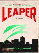 Leaper: The Misadventures of a Not-Necessarily-Super Hero