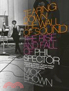 Tearing Down the Wall of Sound ─ The Rise and Fall of Phil Spector