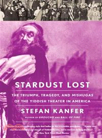 Stardust Lost ─ The Triumph, Tragedy, and Meshugas of the Yiddish Theater in America