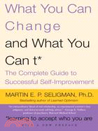 What You Can Change...and What You Can't ─ The Complete Guide to Successful Self-Improvement