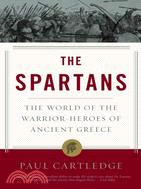 Spartans ─ THE WORLD OF THE WARRIOR-HEROES OF ANCIENT GREECE