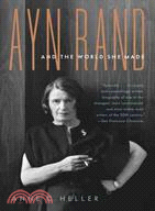 Ayn Rand and the World She Made