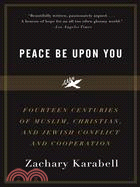 Peace Be upon You ─ Fourteen Centuries of Muslim, Christian, and Jewish Conflict in Cooperation