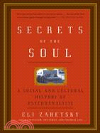 Secrets Of The Soul ─ A Social And Cultural History Of Psychoanalysis