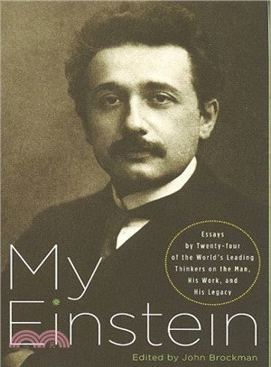 My Einstein ─ Essays by Twenty-four of the World's Leading Thinkers on the Man, His Work, and His Legacy