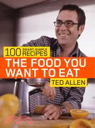 The Food You Want To Eat: 100 Smart, Simple Recipes