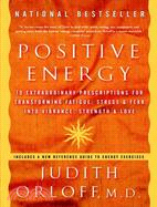 Positive Energy ─ 10 Extraordinary Prescriptions For Transforming Fatigue, Stress, and Fear Into vibrance, Strength, And Love