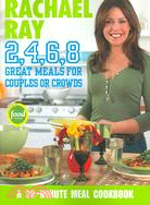 Rachael Ray 2,4,6,8 ─ Great Meals for Couples or Crowds
