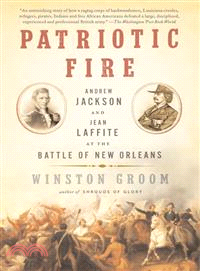 Patriotic Fire ─ Andrew Jackson and Jean Laffite at the Battle of New Orleans
