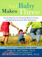 And Baby Makes Three ─ The Six-step Plan for Preserving Marital Intimacy and Rekindling Romance After Baby Arrives