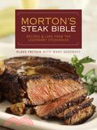 Morton's Steak Bible: Recipes And Lore from the Legendary Steakhouse