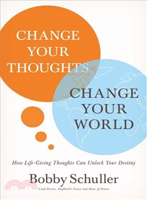 Change Your Thoughts, Change Your World ― How Life-giving Thoughts Can Unlock Your Destiny