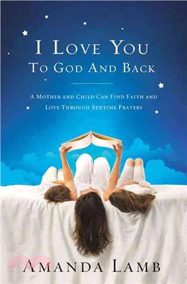 I Love You to God and Back ─ A Mother and Child Can Find Faith and Love Through Bedtime Prayers