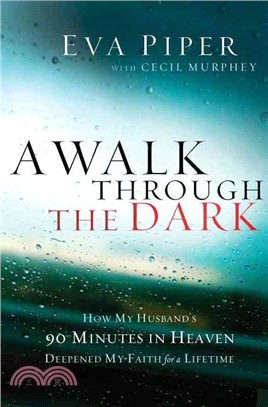 A Walk Through the Dark ― How My Husband's 90 Minutes in Heaven Deepened My Faith for a Lifetime