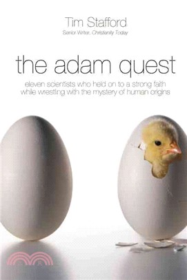 The Adam Quest ─ Eleven Scientists Who Held on to a Strong Faith While Wrestling With the Mystery of Human Origins