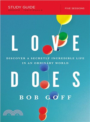 Love Does ─ Discover a Secretly Incredible Life in an Ordinary World: Five Sessions