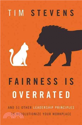 Fairness Is Overrated ─ And 51 Other Leadership Principles to Revolutionize Your Workplace