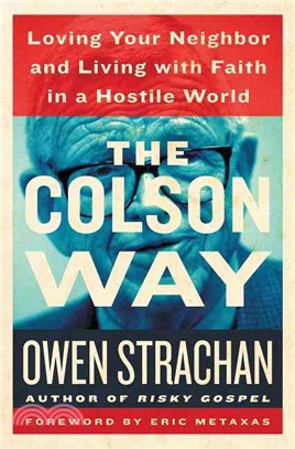 The Colson Way ― Loving Your Neighbor and Living With Faith in a Hostile World