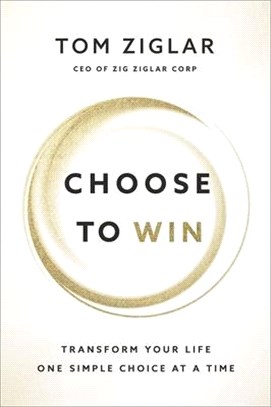 Choose to Win: Transform Your Life, One Simple Choice at a Time