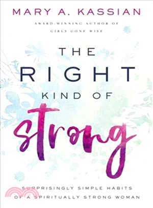 The Right Kind of Strong ― Surprisingly Simple Habits of a Spiritually Strong Woman