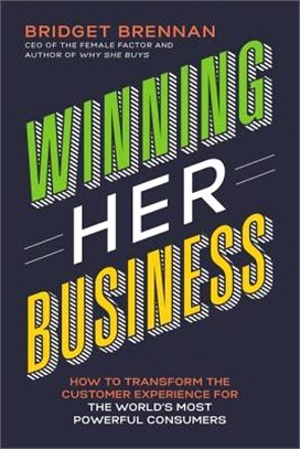 Winning Her Business ― How to Transform the Customer Experience for the World’s Most Powerful Consumers