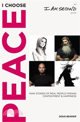 I Choose Peace: Raw Stories of Real People Finding Contentment and Happiness (an I Am Second Book)