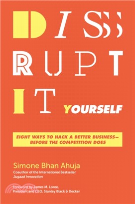 Disrupt-It-Yourself：Eight Ways To Hack A Better Business - Before The Competition Does