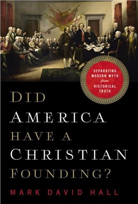Did America Have a Christian Founding?：Separating Modern Myth from Historical Truth